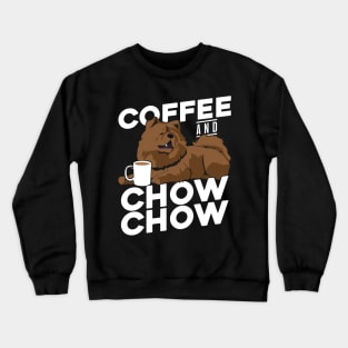 Coffee And Chow Chow Dog Lover Gift Crewneck Sweatshirt